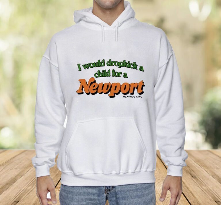 I Would Dropkick A Child For A Newport TShirt