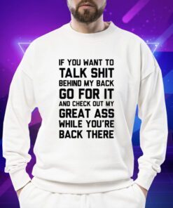 If You Want To Talk Shit T-Shirt