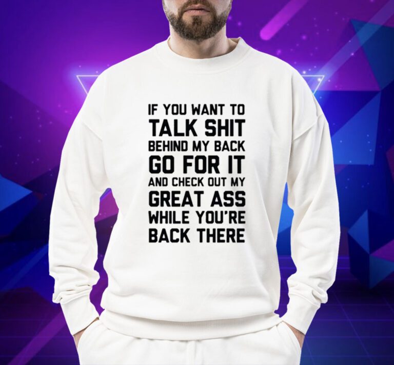 If You Want To Talk Shit T-Shirt