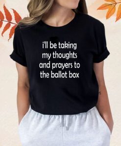 I'll be taking my thoughts and prayers to the ballot box TShirt