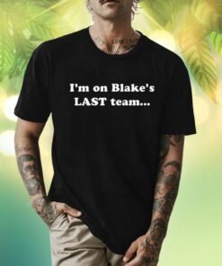 I’m On Blake’s Last Team And All I Got Was This Lousy T-Shirt