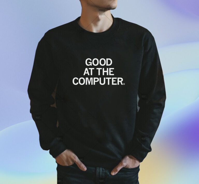 I'm good at the computer Shirts