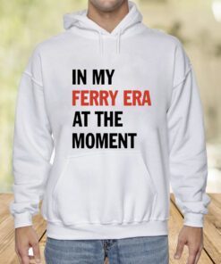 In My Ferry Era At The Moment T-Shirt