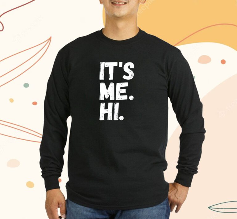 It's Me Hi I'm The Problem T-Shirt