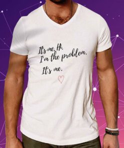 It's Me Hi I'm The Problem Shirt