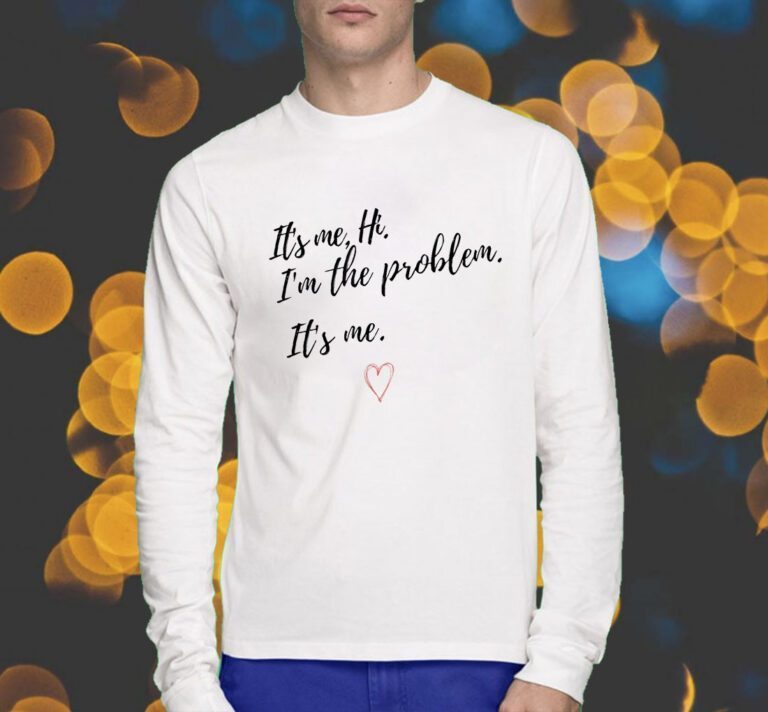 It's Me Hi I'm The Problem Shirt