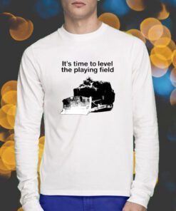 It's Time To Level The Playing Field T-Shirt