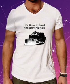 It's Time To Level The Playing Field T-Shirt