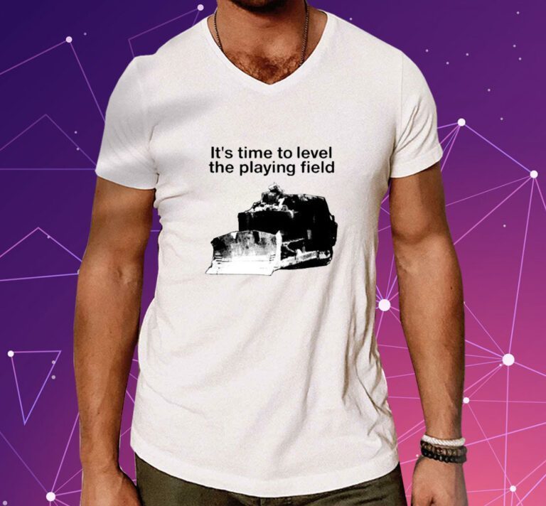 It's Time To Level The Playing Field T-Shirt