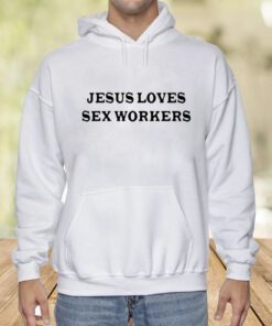 Jesus Love Sex Workers Shirts