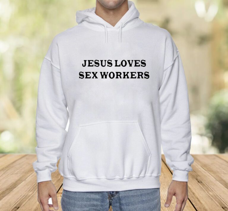 Jesus Love Sex Workers Shirts