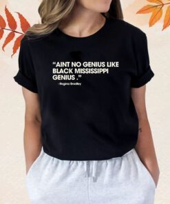 Karlous Miller Aint No Genius Like Black Mississippi Genius Regina Bradley T-Shirt