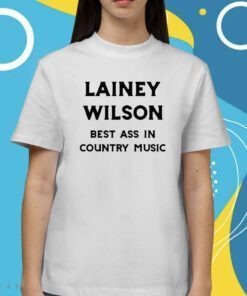 Lainey Wilson Best Ass In Country Music Shirts