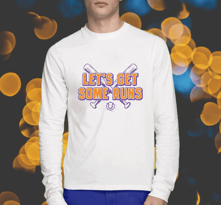 Let's Get Some Runs Shirts