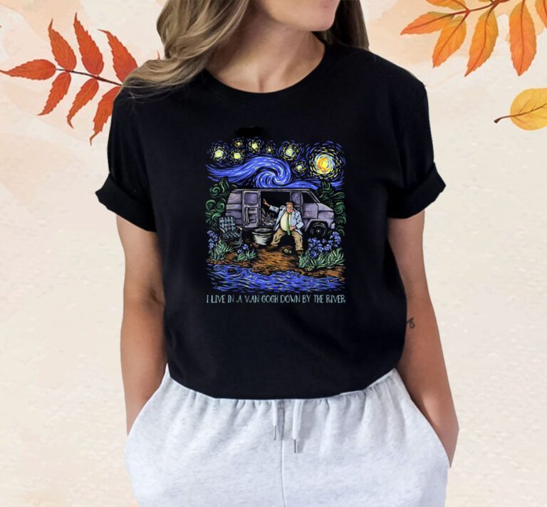 Livin' In a Van Down By the River Starry Night Van Gogh Shirts