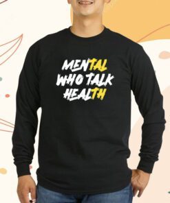 Mental Who Talk Health T-Shirt