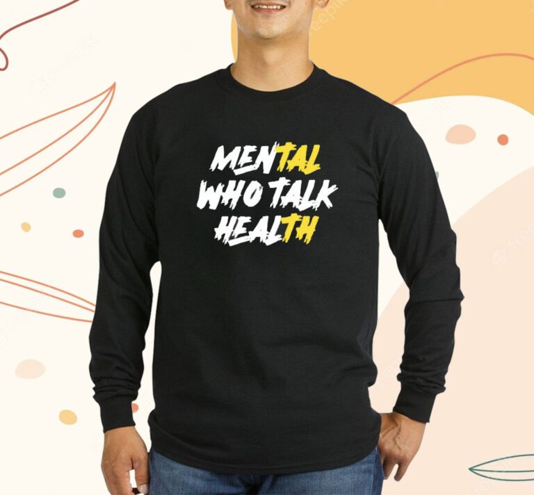 Mental Who Talk Health T-Shirt