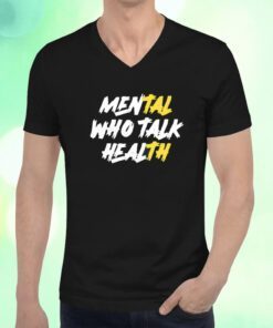 Mental Who Talk Health T-Shirt