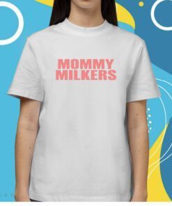 Mommy Milkers Shirts