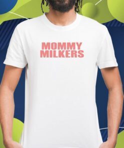 Mommy Milkers Shirts