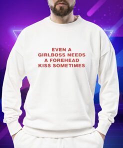 Moxi Mimi Even A Girlboss Needs A Forehead Kiss Sometimes Shirts