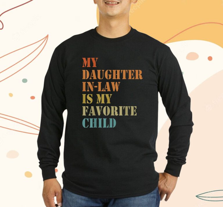 My Daughter-in-law Is My Favorite Child Fathers Day Shirts