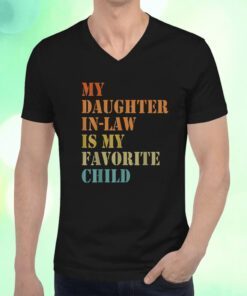 My Daughter-in-law Is My Favorite Child Fathers Day Shirts