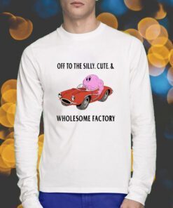 Off To The Silly Cute and Wholesome Factory T-Shirt