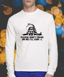 Please Don't Tread On Me I'll Cum T-Shirt