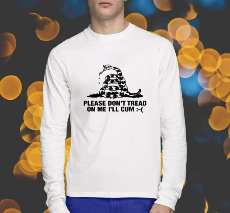 Please Don't Tread On Me I'll Cum T-Shirt