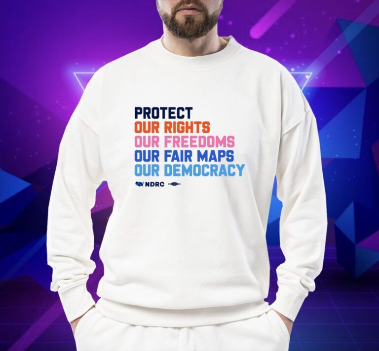 Protect Our Rights Our Freedoms Our Fair Maps Our Democracy T-Shirt