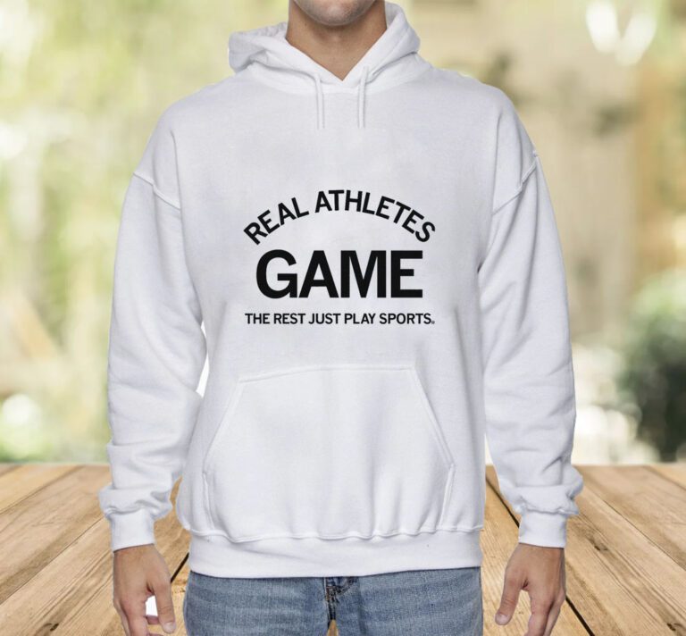 Real Athletes Game The rest just play sports Shirts