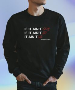 Renee Montgomery If It Ain't Sexy If It Ain't Lit It Ain't Us T-Shirt