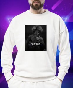 Rip Tina Turner 1939 2023 Respect TShirt