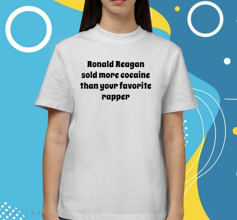 Ronald Reagan Sold More Cocaine Than Your Favorite Rapper TShirt