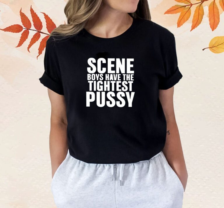 Scene Boys Have The Tightest Pussy T-Shirt