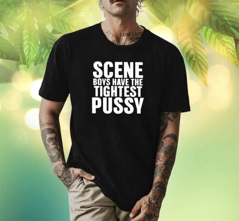 Scene Boys Have The Tightest Pussy T-Shirt