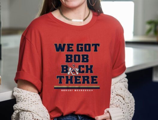 Sergei Bobrovsky We Got Bob Back There TShirt