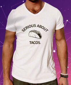 Serious About Tacos Shirts