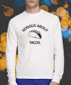 Serious About Tacos Shirts