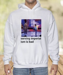 Serving Imperialism Is Bad Shirts