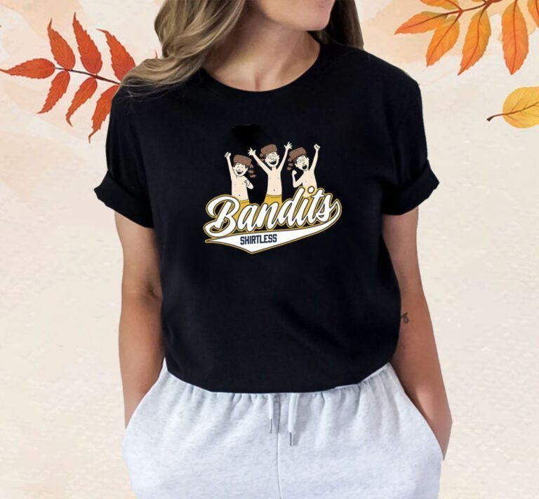 Shirtless Bandits T-Shirt