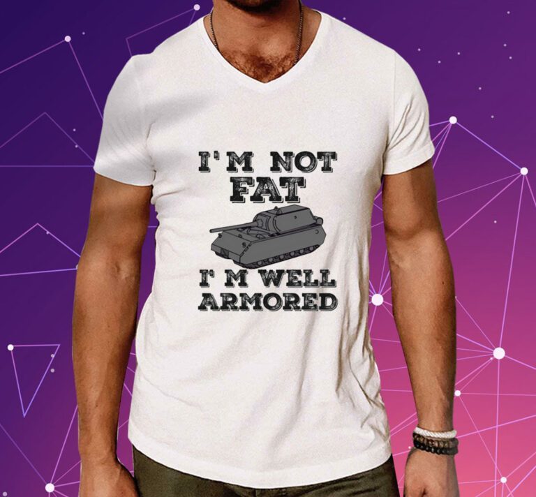 Sofilein I'm Not Fat I'm Well Armored Shirt