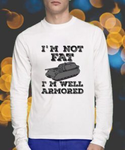 Sofilein I'm Not Fat I'm Well Armored Shirt