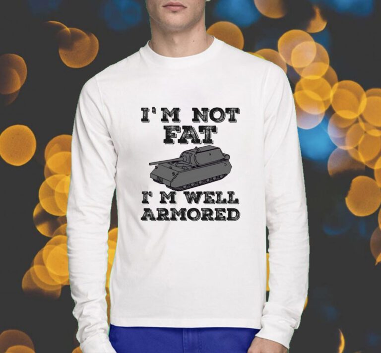 Sofilein I'm Not Fat I'm Well Armored Shirt