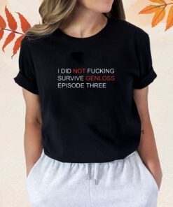 Spade I Did Not Fucking Survive Genloss Episode Three TShirt