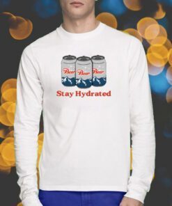 Stay Hydrated Beer Shirts