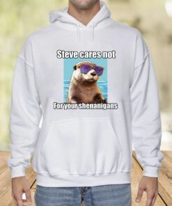 Steve Cares Not For Your Shenanigans T-Shirt