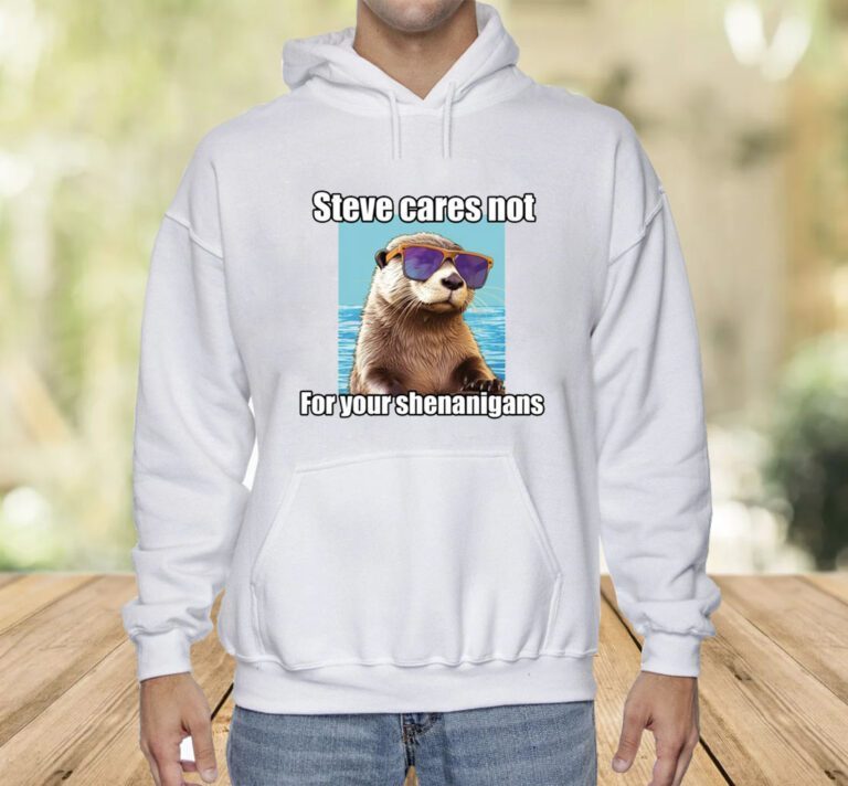 Steve Cares Not For Your Shenanigans T-Shirt