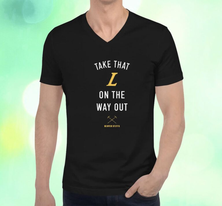 Take That L On The Out Denver Stiffs T-Shirt